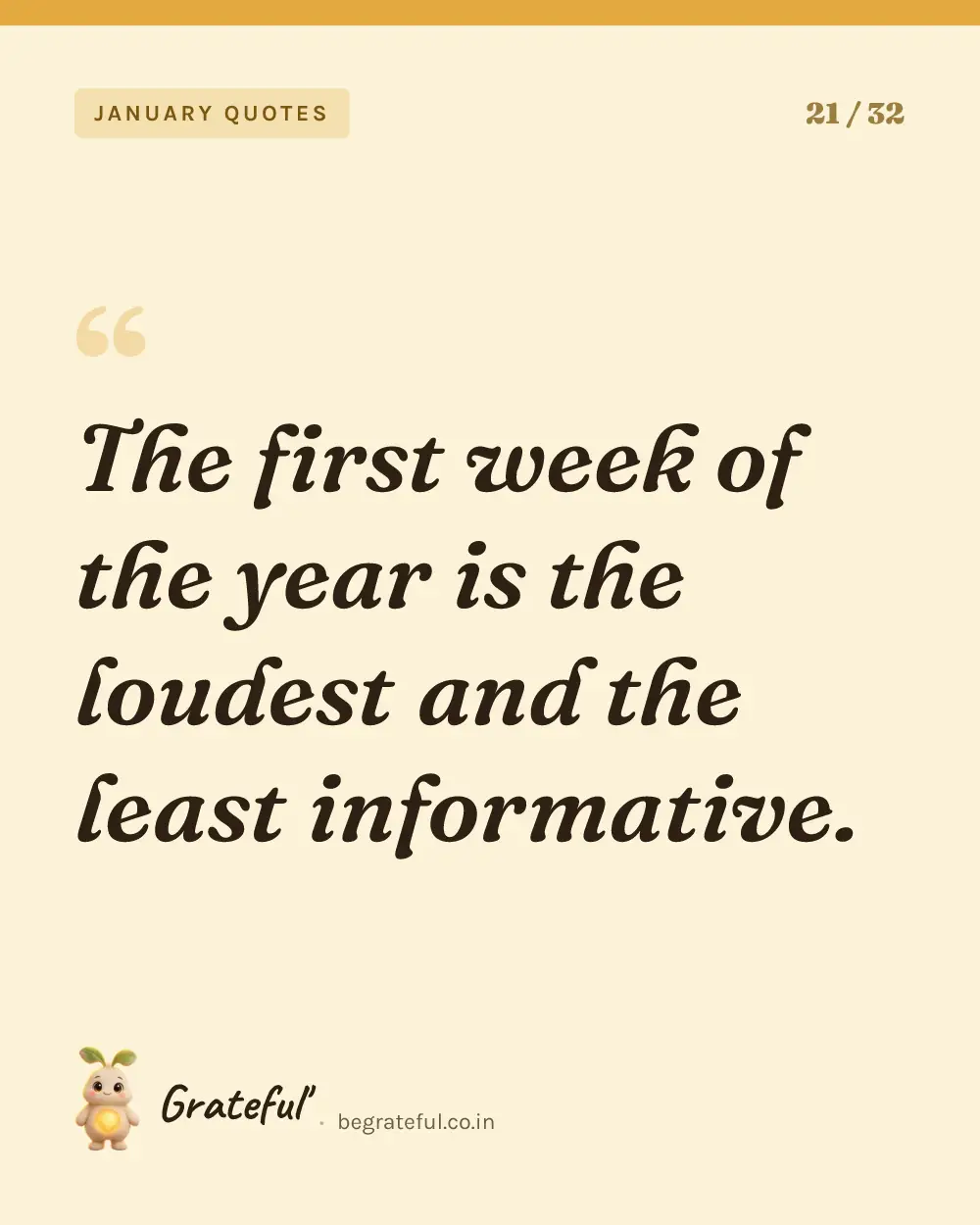 “The first week of the year is the loudest and the least informative.” — quote card 21 of 32 from the january quotes collection.