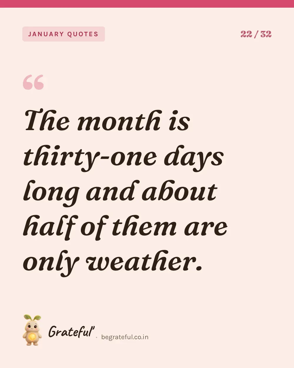 “The month is thirty-one days long and about half of them are only weather.” — quote card 22 of 32 from the january quotes collection.