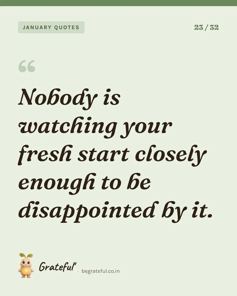 “Nobody is watching your fresh start closely enough to be disappointed by it.” — quote card 23 of 32 from the january quotes collection.