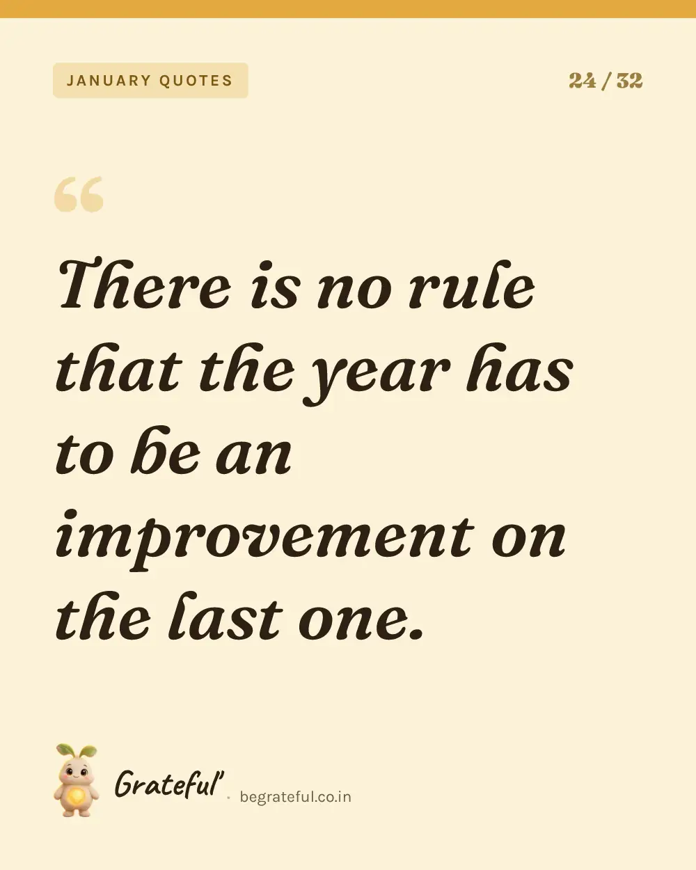 “There is no rule that the year has to be an improvement on the last one.” — quote card 24 of 32 from the january quotes collection.