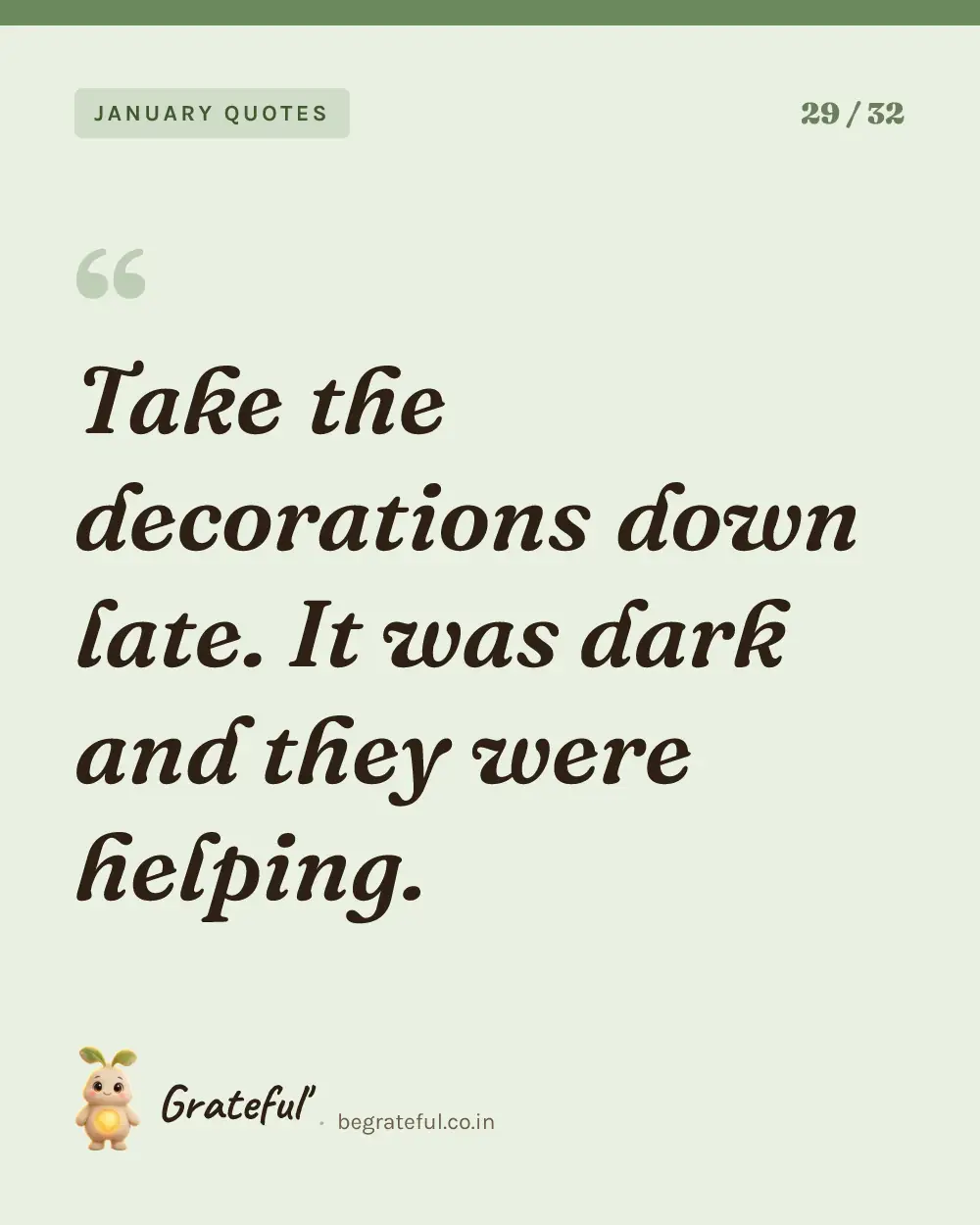 “Take the decorations down late. It was dark and they were helping.” — quote card 29 of 32 from the january quotes collection.