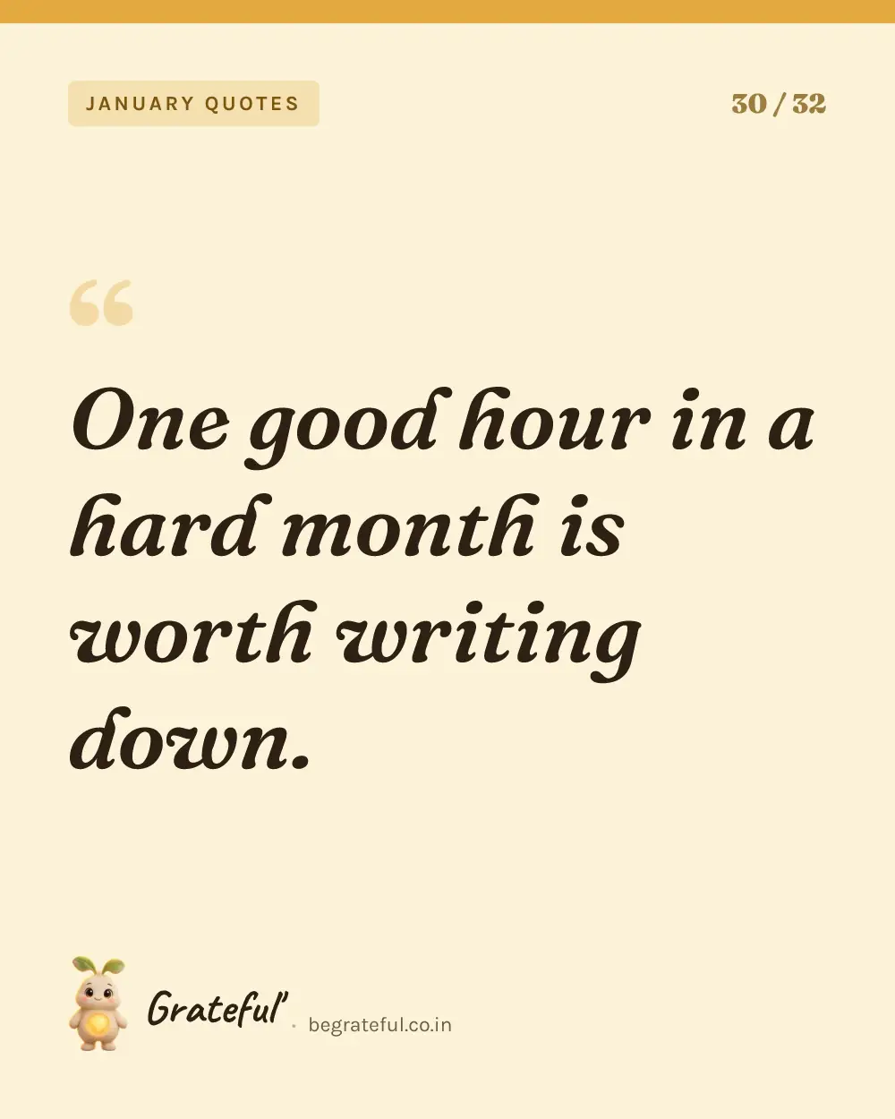 “One good hour in a hard month is worth writing down.” — quote card 30 of 32 from the january quotes collection.