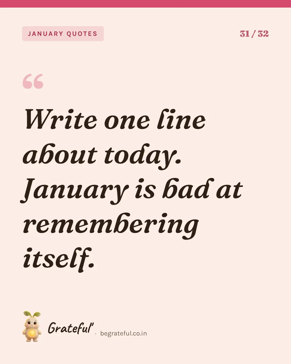 “Write one line about today. January is bad at remembering itself.” — quote card 31 of 32 from the january quotes collection.