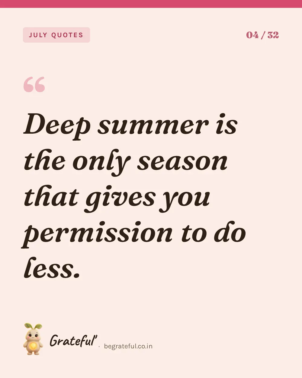 “Deep summer is the only season that gives you permission to do less.” — quote card 4 of 32 from the july quotes collection.