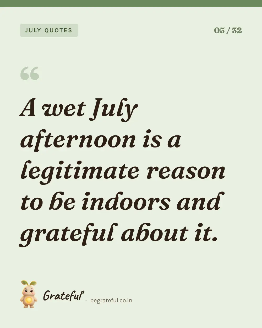 “A wet July afternoon is a legitimate reason to be indoors and grateful about it.” — quote card 5 of 32 from the july quotes collection.
