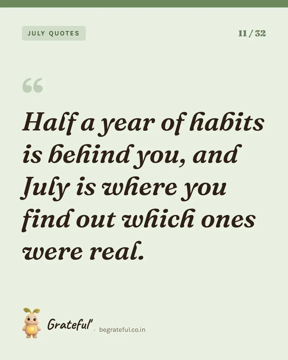 “Half a year of habits is behind you, and July is where you find out which ones were real.” — quote card 11 of 32 from the july quotes collection.