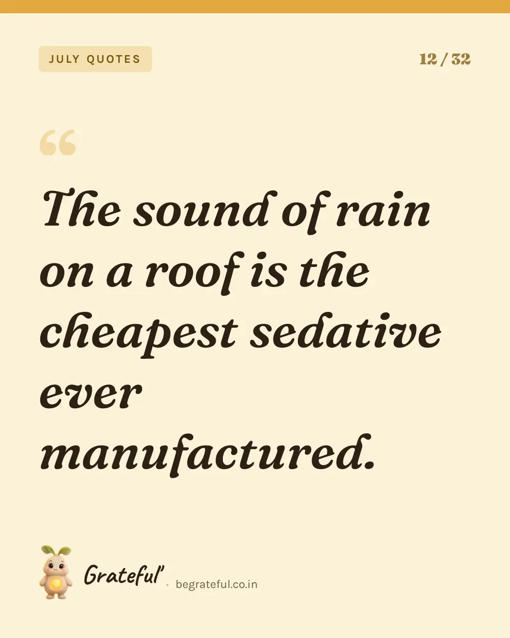 “The sound of rain on a roof is the cheapest sedative ever manufactured.” — quote card 12 of 32 from the july quotes collection.
