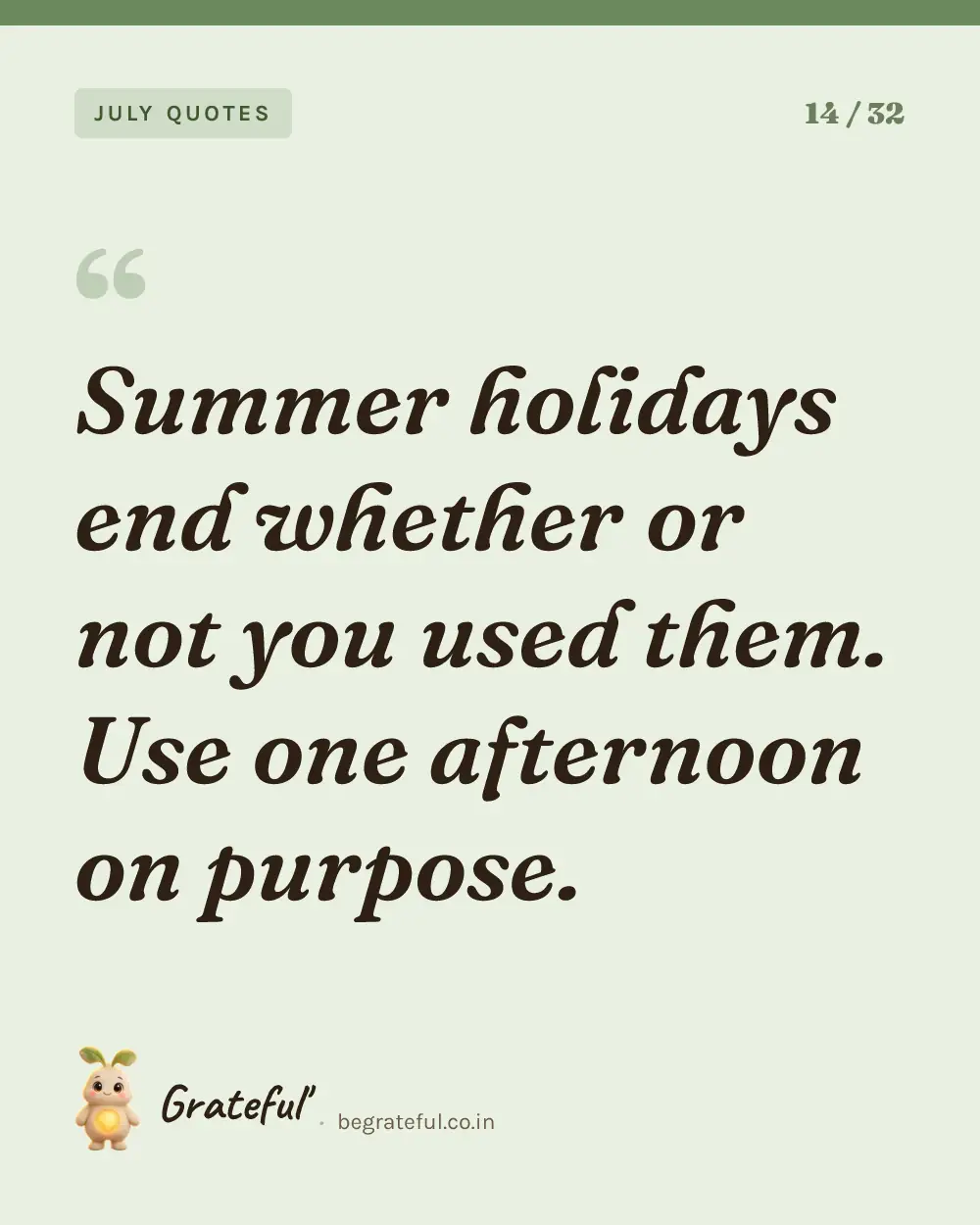 “Summer holidays end whether or not you used them. Use one afternoon on purpose.” — quote card 14 of 32 from the july quotes collection.