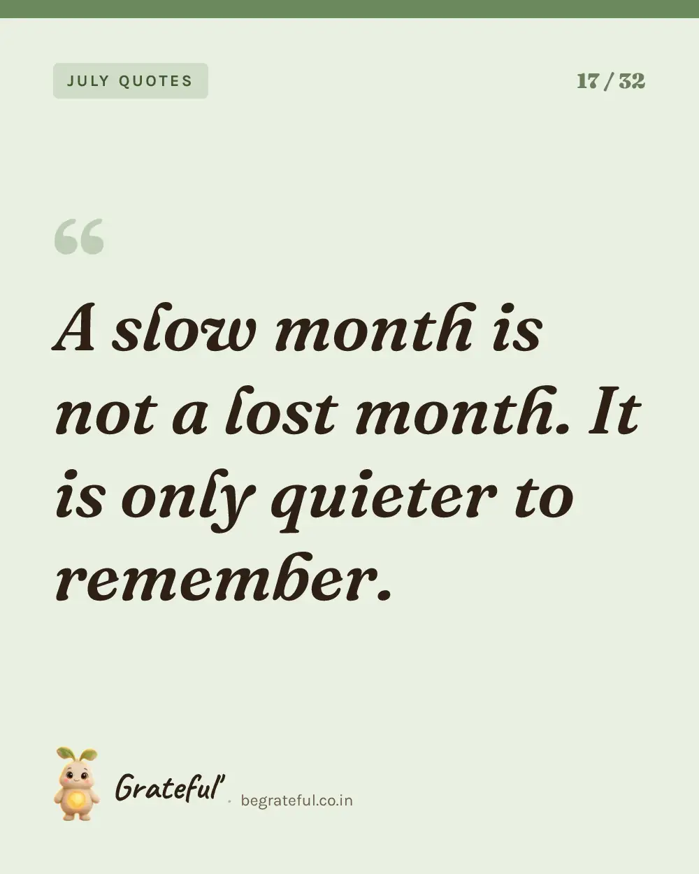 “A slow month is not a lost month. It is only quieter to remember.” — quote card 17 of 32 from the july quotes collection.