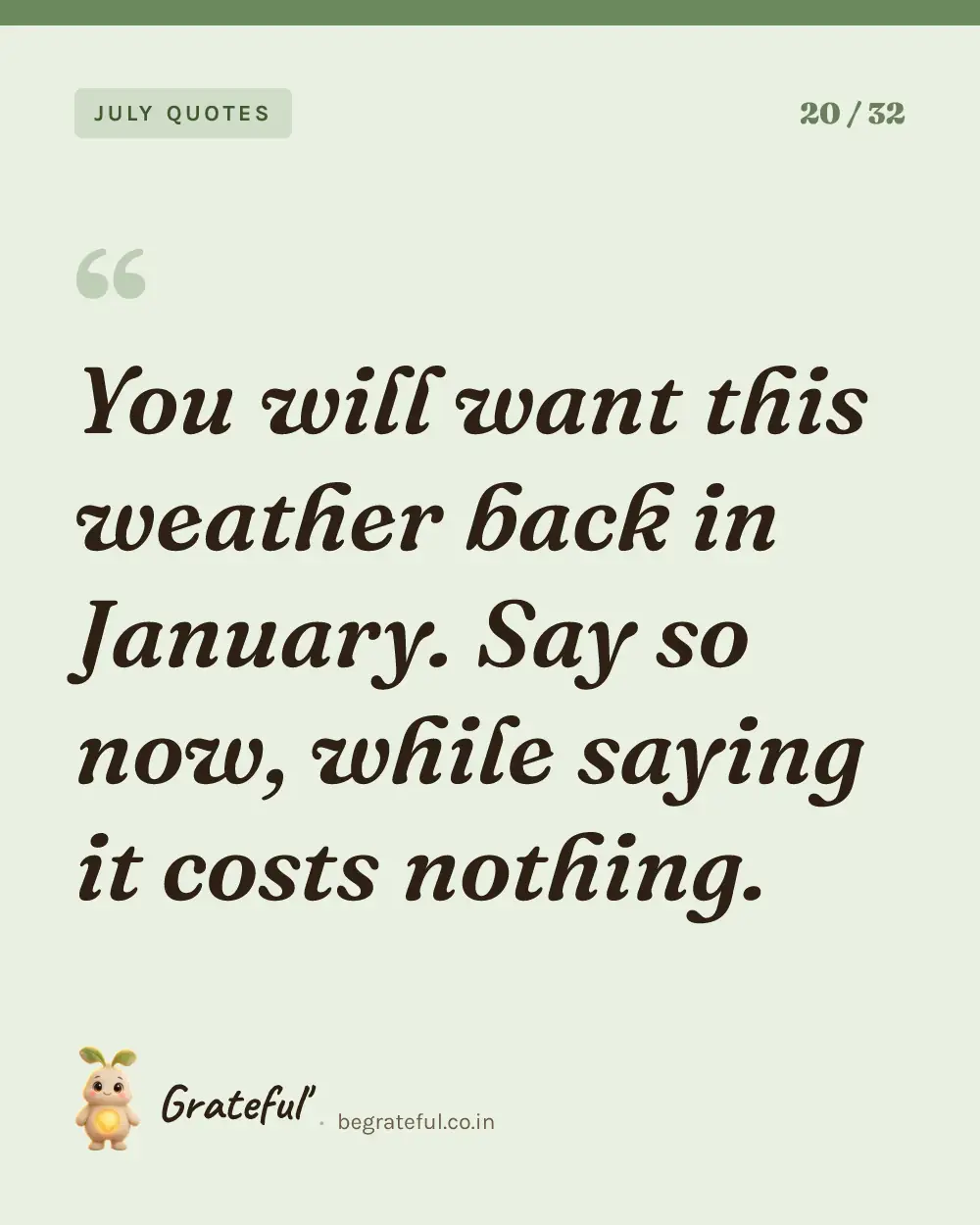 “You will want this weather back in January. Say so now, while saying it costs nothing.” — quote card 20 of 32 from the july quotes collection.