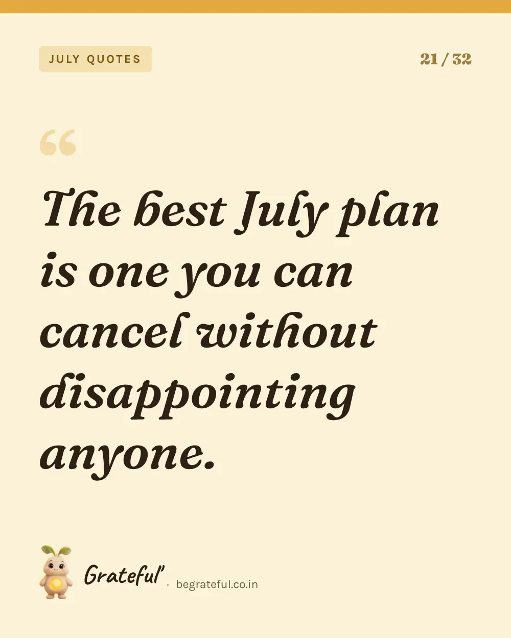 “The best July plan is one you can cancel without disappointing anyone.” — quote card 21 of 32 from the july quotes collection.