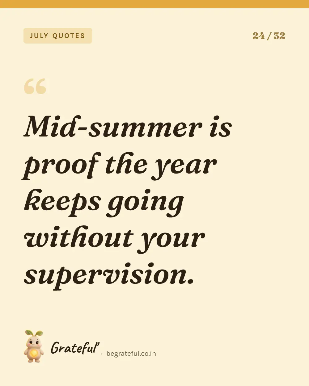 “Mid-summer is proof the year keeps going without your supervision.” — quote card 24 of 32 from the july quotes collection.