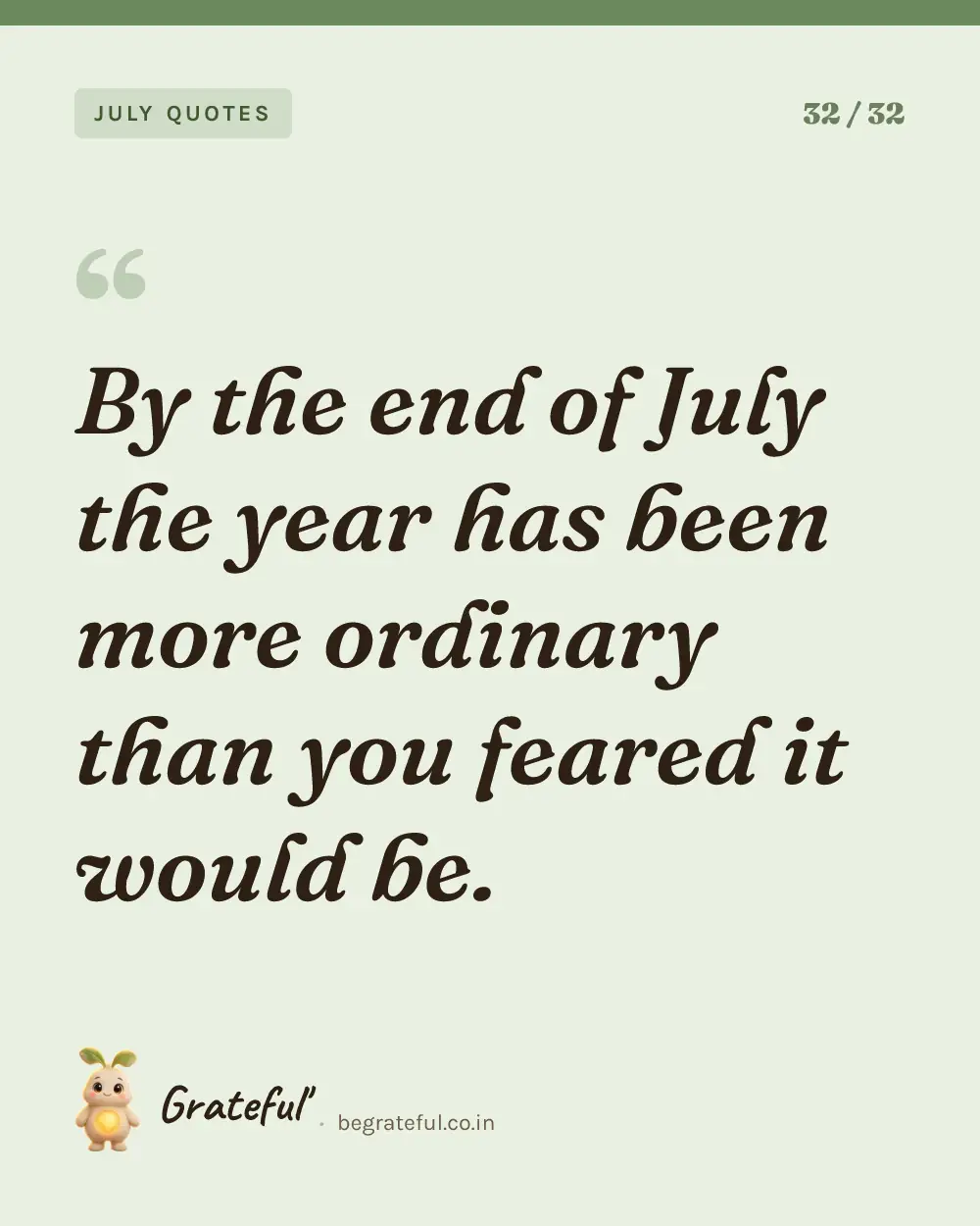 “By the end of July the year has been more ordinary than you feared it would be.” — quote card 32 of 32 from the july quotes collection.