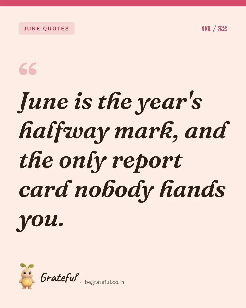 “June is the year's halfway mark, and the only report card nobody hands you.” — quote card 1 of 32 from the june quotes collection.