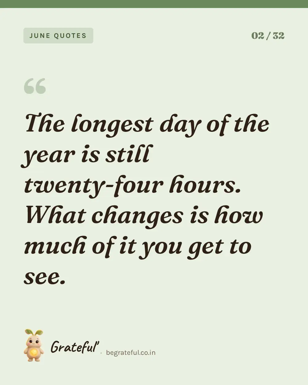 “The longest day of the year is still twenty-four hours. What changes is how much of it you get to see.” — quote card 2 of 32 from the june quotes collection.