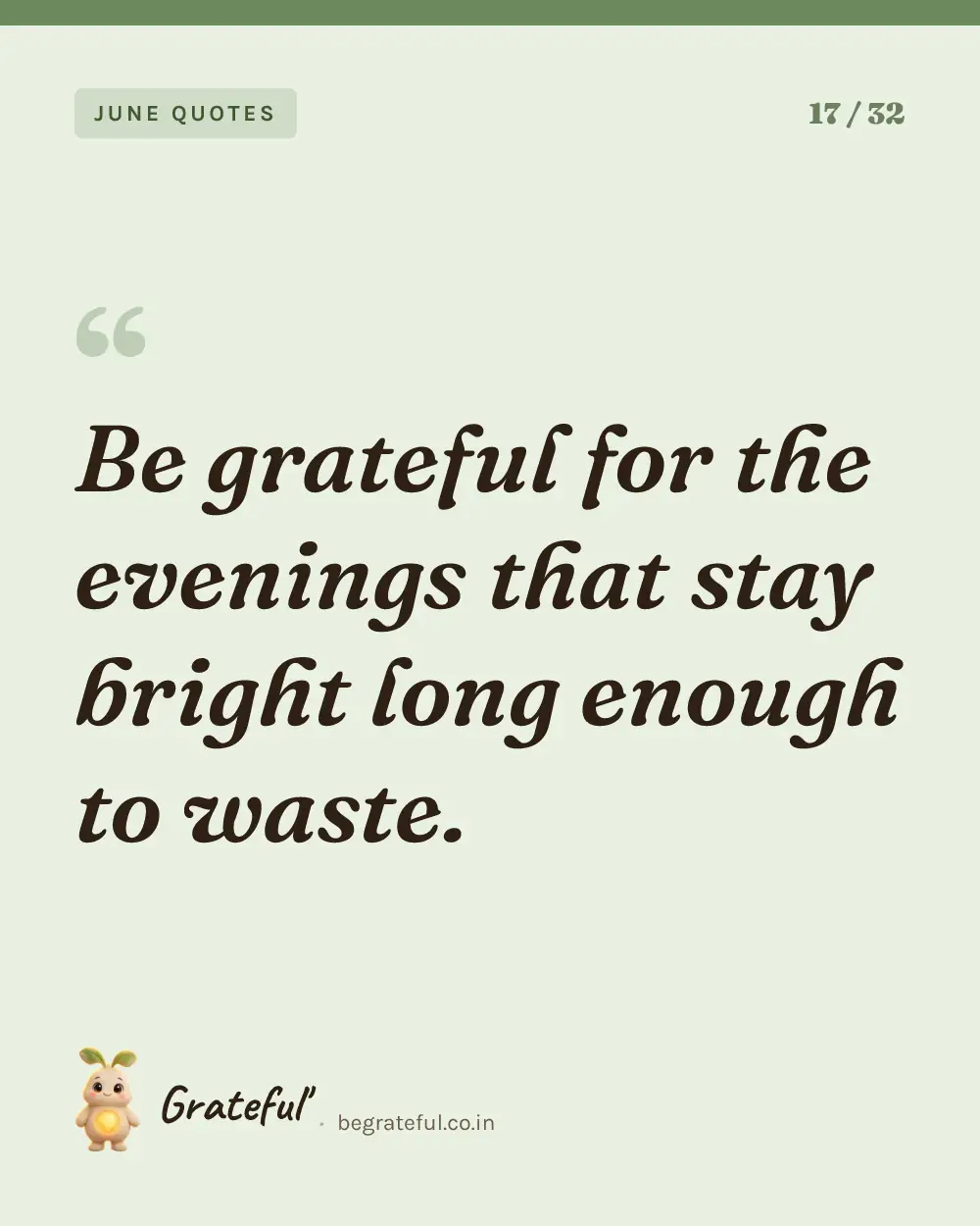 “Be grateful for the evenings that stay bright long enough to waste.” — quote card 17 of 32 from the june quotes collection.