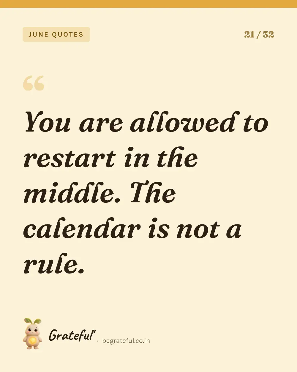 “You are allowed to restart in the middle. The calendar is not a rule.” — quote card 21 of 32 from the june quotes collection.