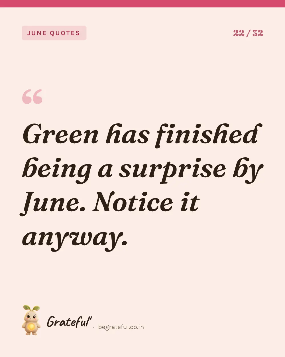 “Green has finished being a surprise by June. Notice it anyway.” — quote card 22 of 32 from the june quotes collection.
