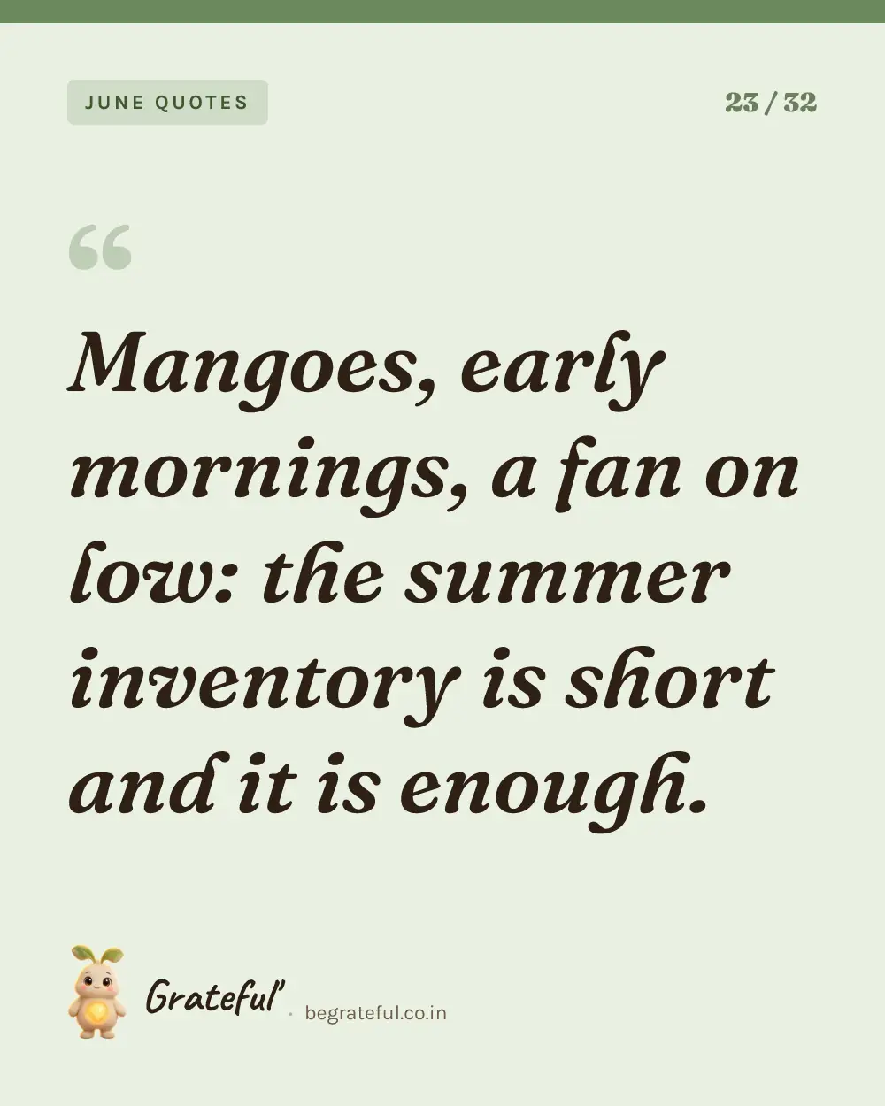 “Mangoes, early mornings, a fan on low: the summer inventory is short and it is enough.” — quote card 23 of 32 from the june quotes collection.