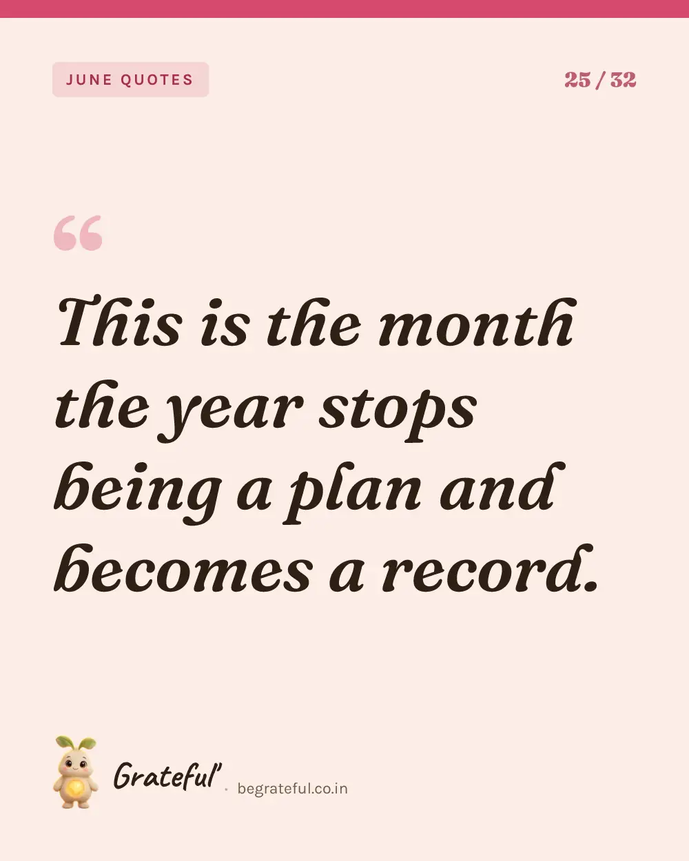 “This is the month the year stops being a plan and becomes a record.” — quote card 25 of 32 from the june quotes collection.