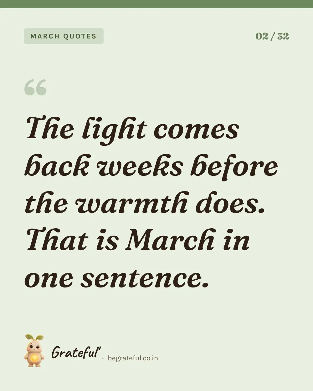 “The light comes back weeks before the warmth does. That is March in one sentence.” — quote card 2 of 32 from the march quotes collection.