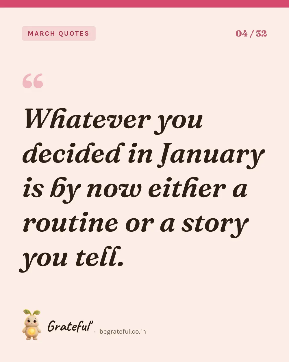 “Whatever you decided in January is by now either a routine or a story you tell.” — quote card 4 of 32 from the march quotes collection.