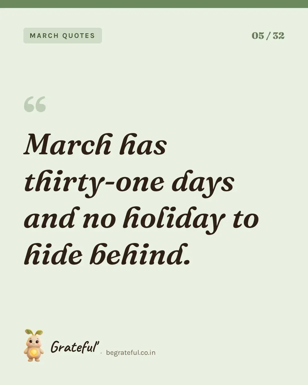 “March has thirty-one days and no holiday to hide behind.” — quote card 5 of 32 from the march quotes collection.