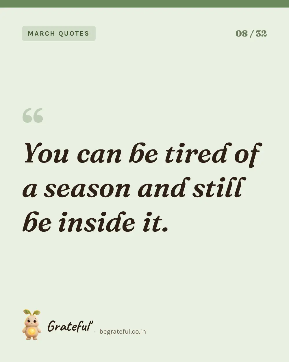 “You can be tired of a season and still be inside it.” — quote card 8 of 32 from the march quotes collection.