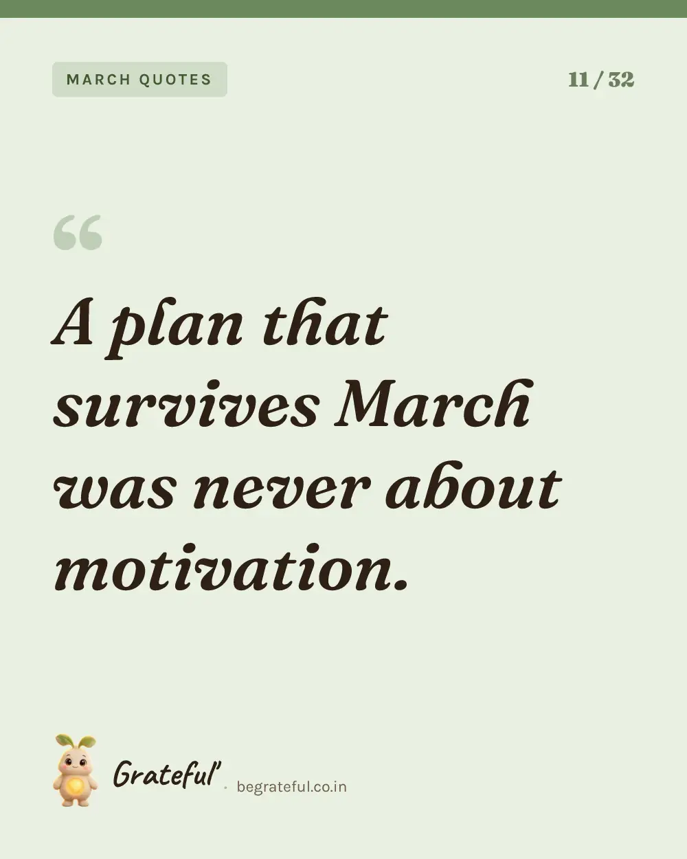 “A plan that survives March was never about motivation.” — quote card 11 of 32 from the march quotes collection.