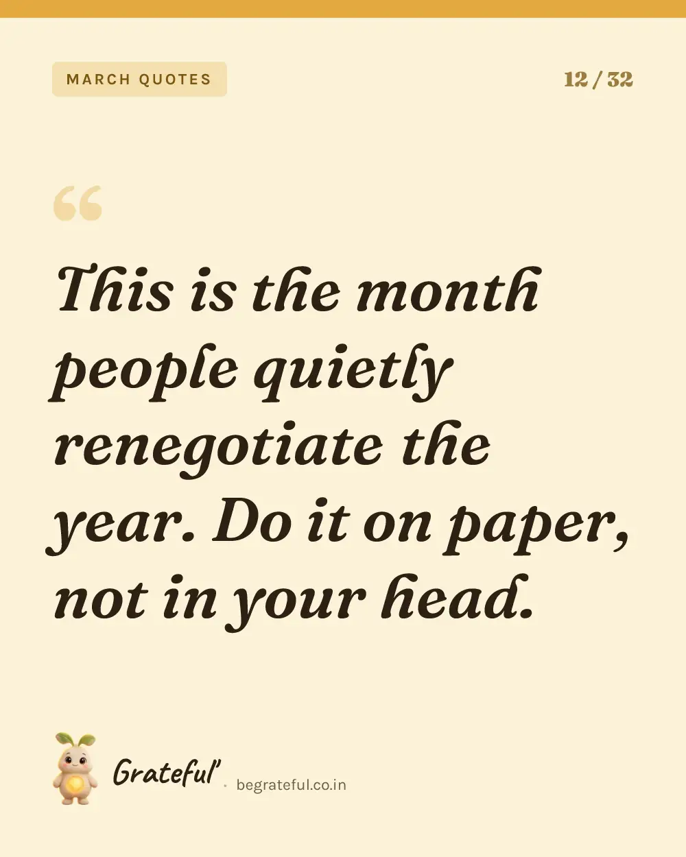 “This is the month people quietly renegotiate the year. Do it on paper, not in your head.” — quote card 12 of 32 from the march quotes collection.