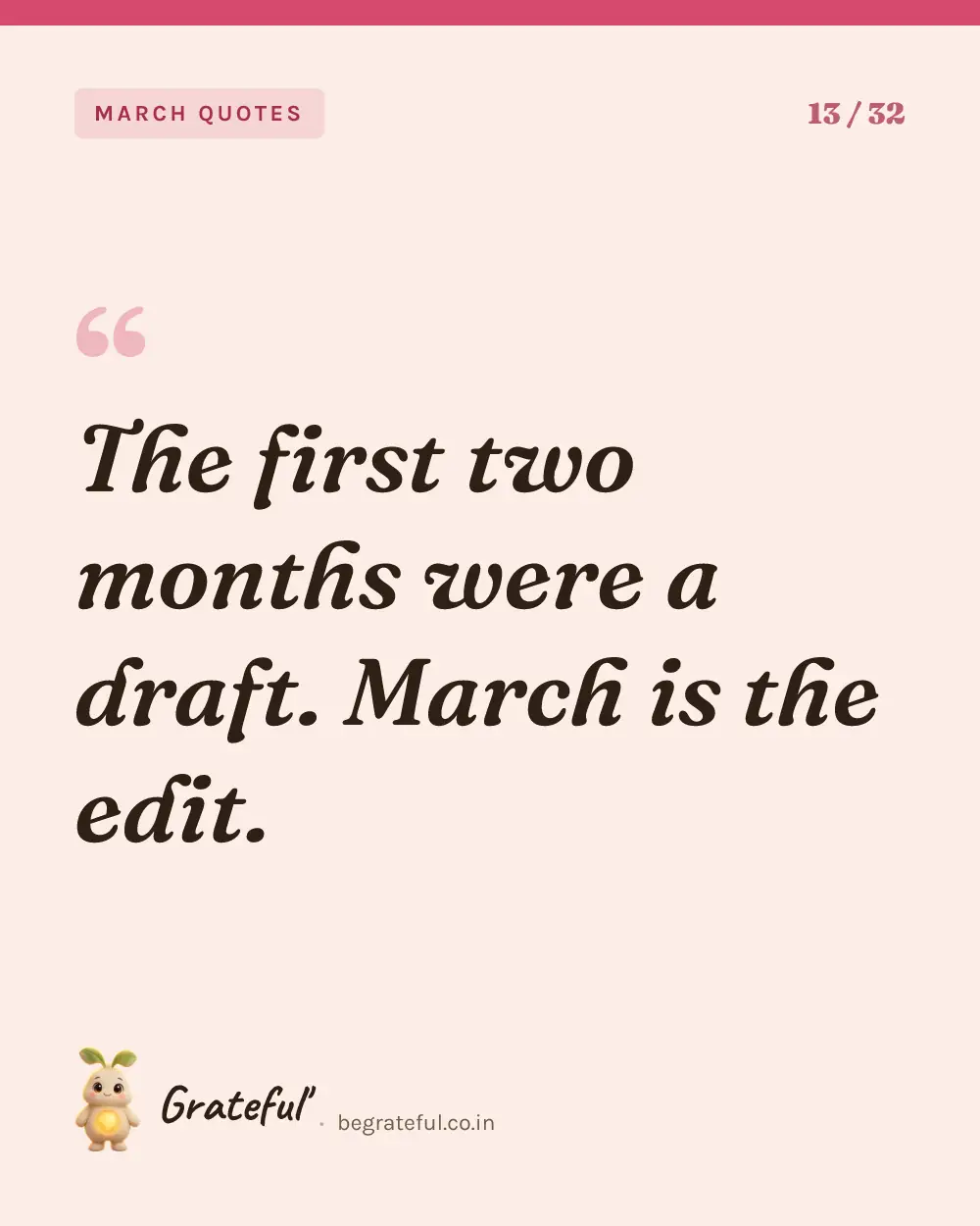 “The first two months were a draft. March is the edit.” — quote card 13 of 32 from the march quotes collection.