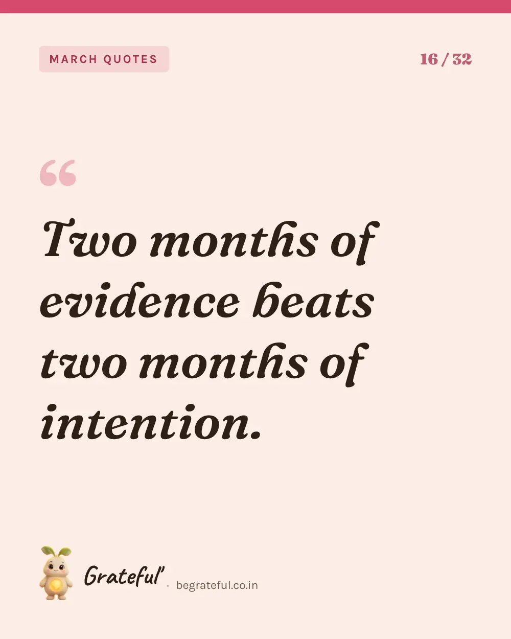 “Two months of evidence beats two months of intention.” — quote card 16 of 32 from the march quotes collection.