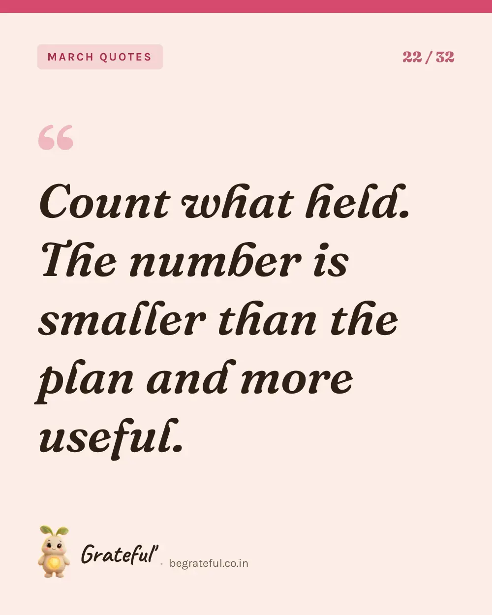 “Count what held. The number is smaller than the plan and more useful.” — quote card 22 of 32 from the march quotes collection.