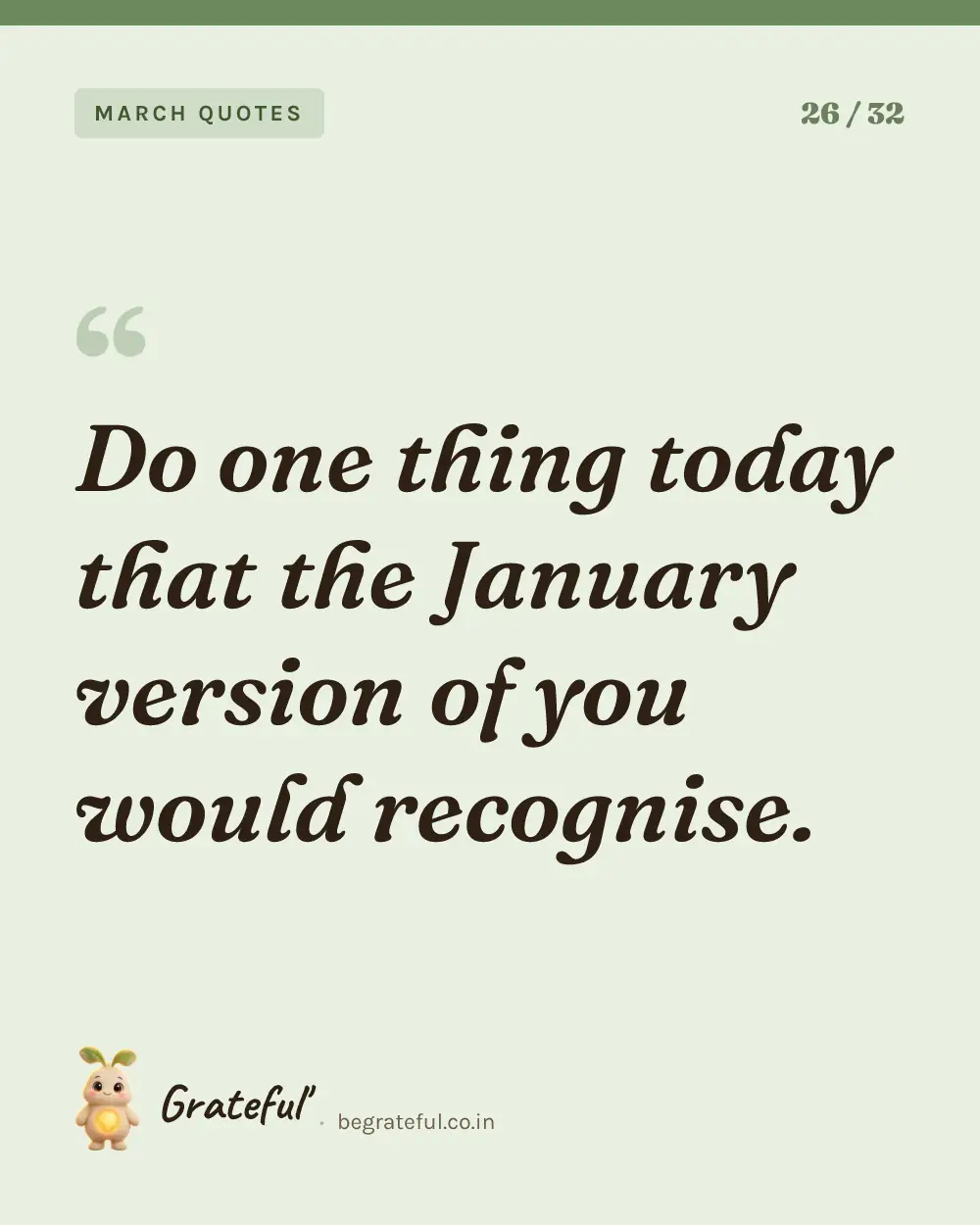 “Do one thing today that the January version of you would recognise.” — quote card 26 of 32 from the march quotes collection.