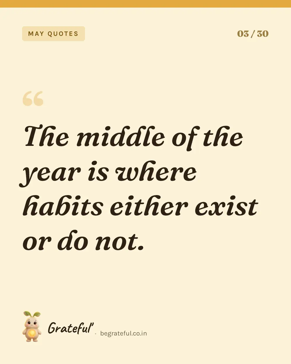 “The middle of the year is where habits either exist or do not.” — quote card 3 of 30 from the may quotes collection.