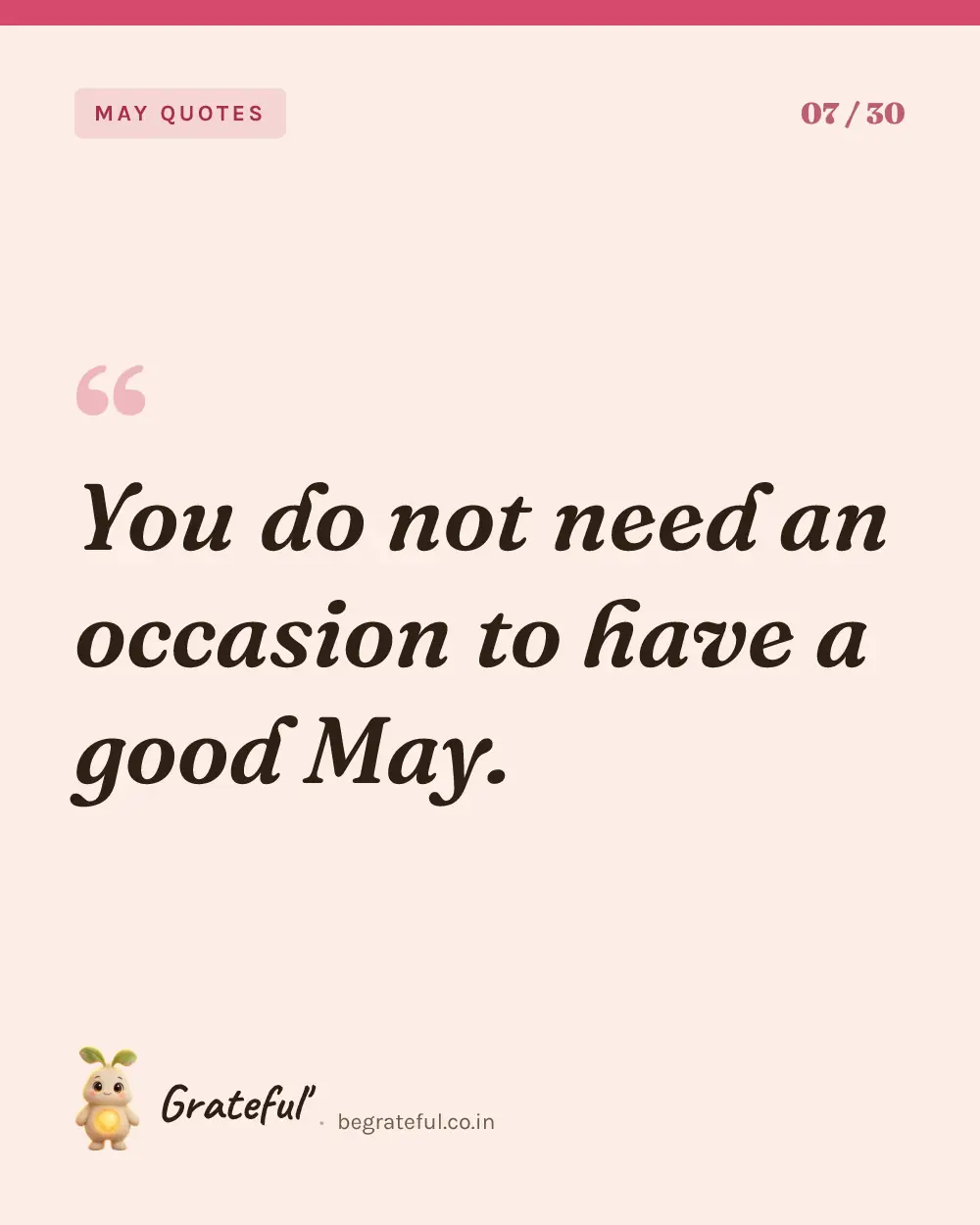 “You do not need an occasion to have a good May.” — quote card 7 of 30 from the may quotes collection.