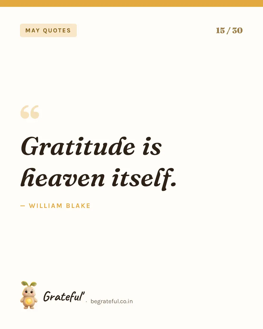 “Gratitude is heaven itself.” by William Blake — quote card 15 of 30 from the may quotes collection.