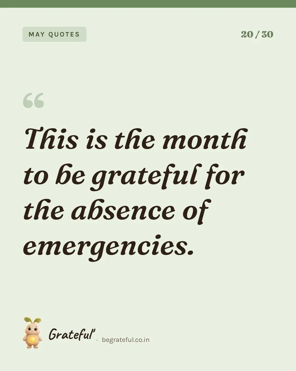 “This is the month to be grateful for the absence of emergencies.” — quote card 20 of 30 from the may quotes collection.