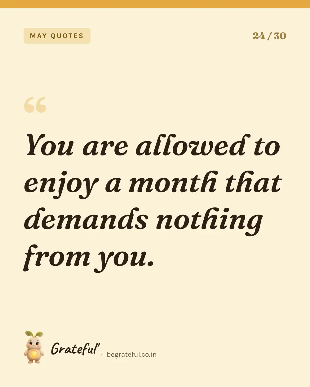 “You are allowed to enjoy a month that demands nothing from you.” — quote card 24 of 30 from the may quotes collection.