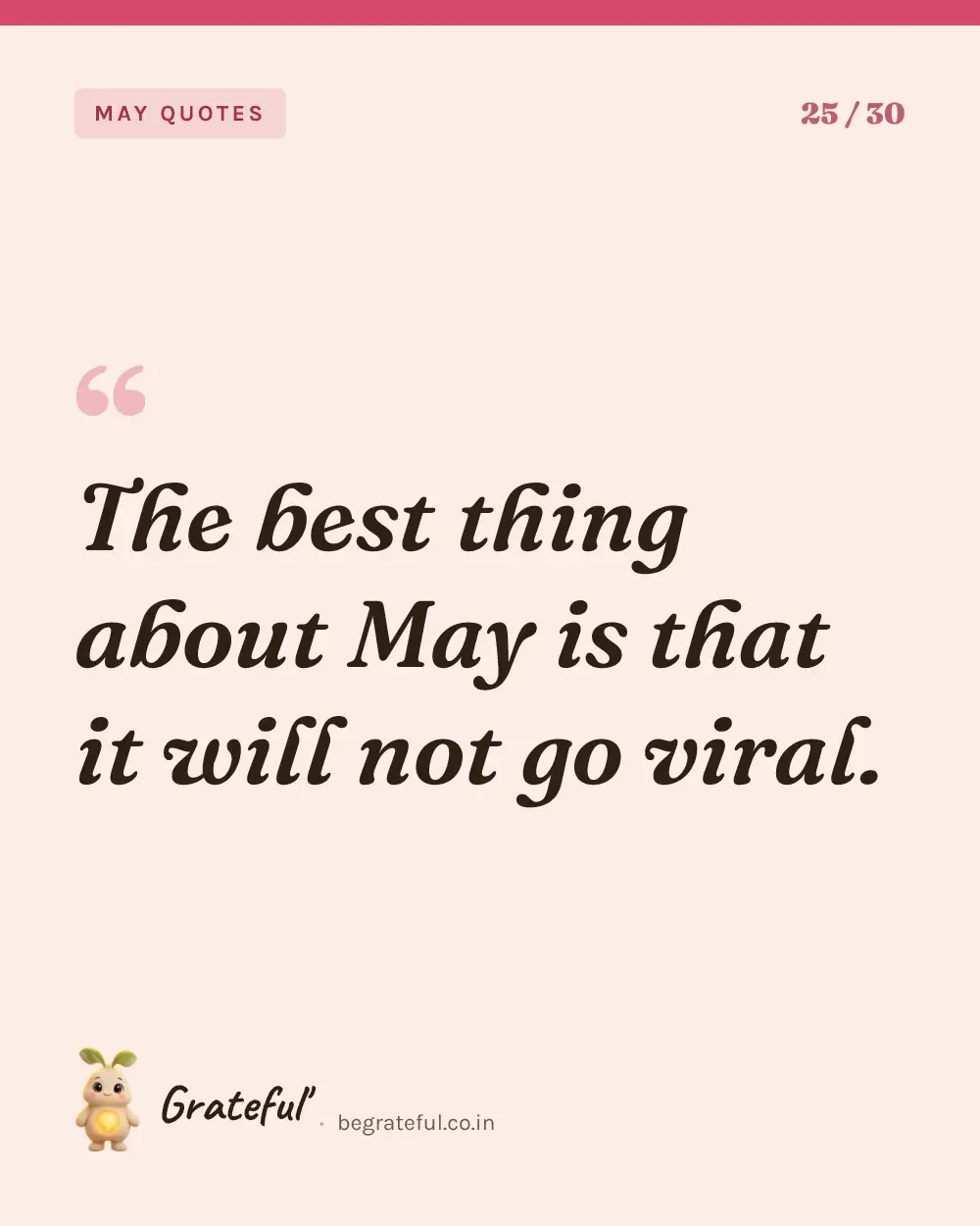“The best thing about May is that it will not go viral.” — quote card 25 of 30 from the may quotes collection.