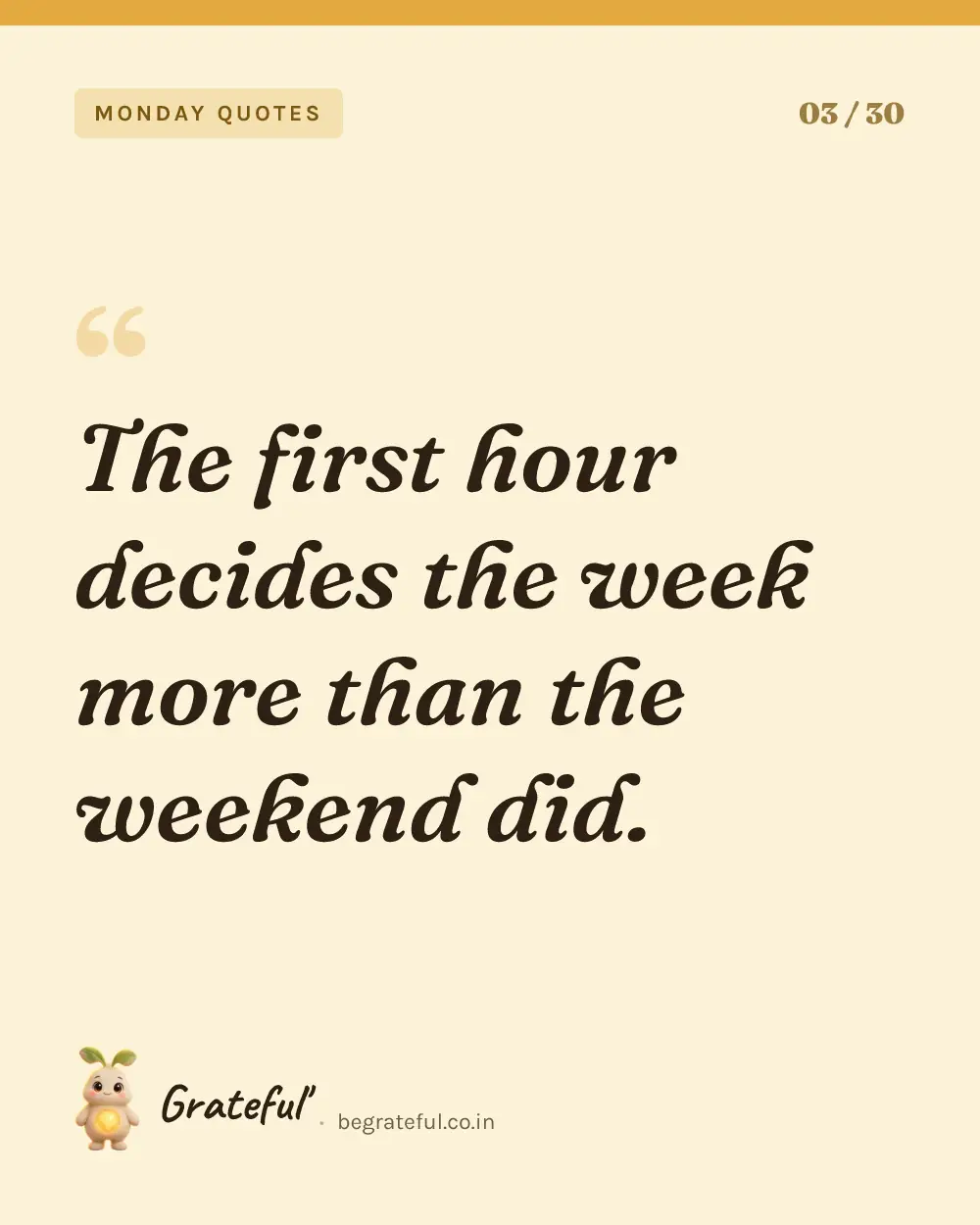 “The first hour decides the week more than the weekend did.” — quote card 3 of 30 from the monday quotes collection.