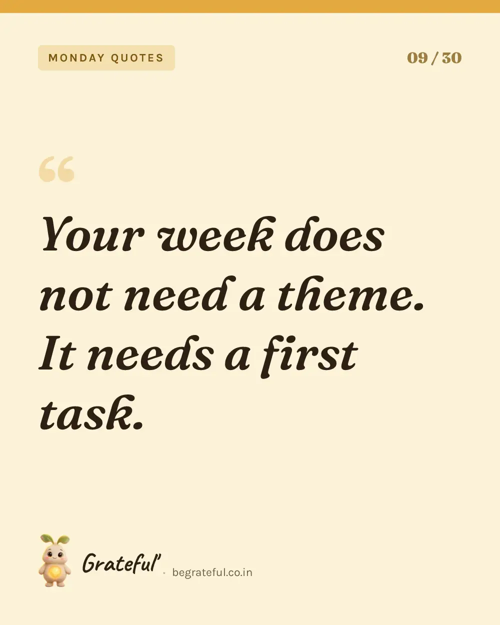 “Your week does not need a theme. It needs a first task.” — quote card 9 of 30 from the monday quotes collection.
