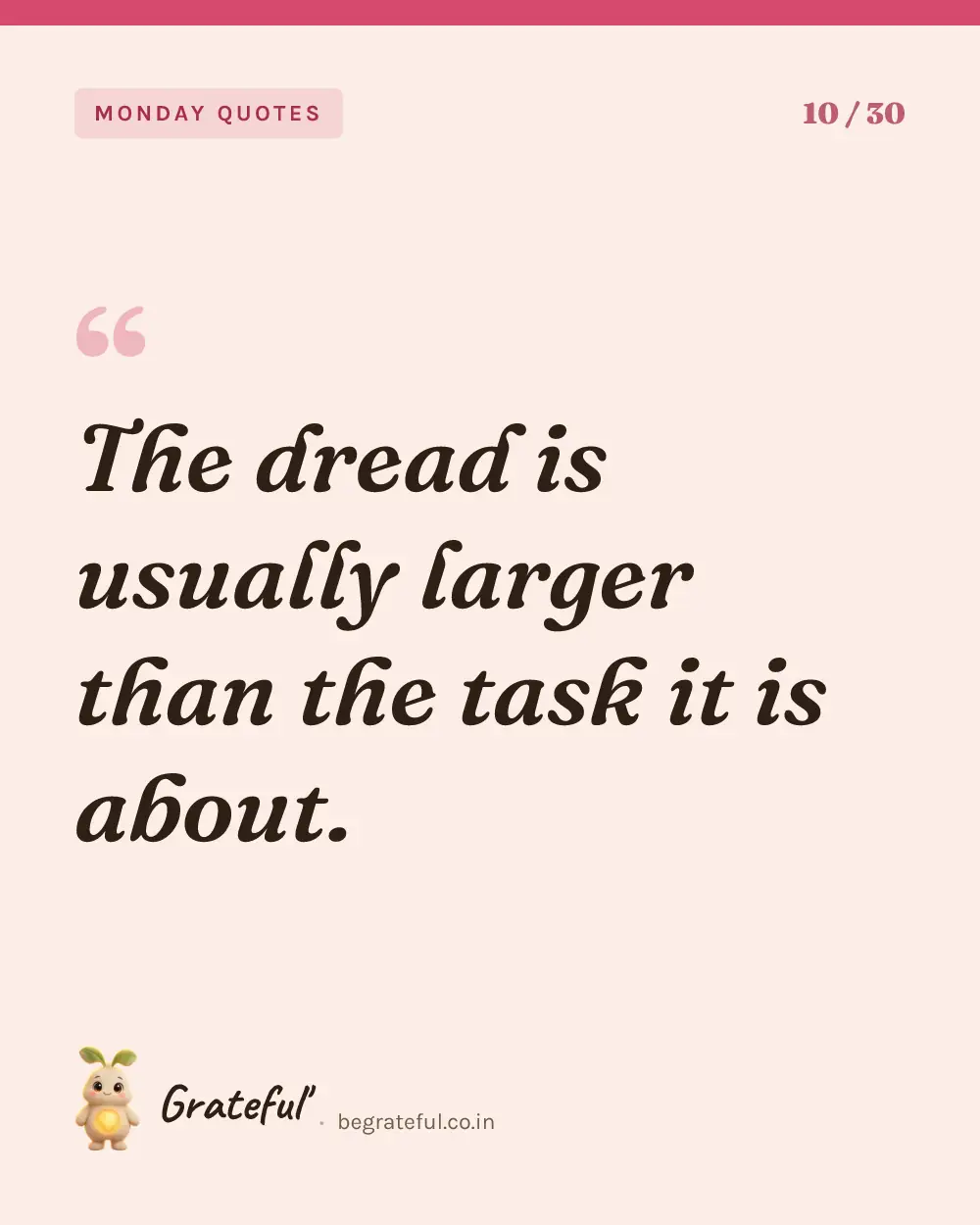 “The dread is usually larger than the task it is about.” — quote card 10 of 30 from the monday quotes collection.