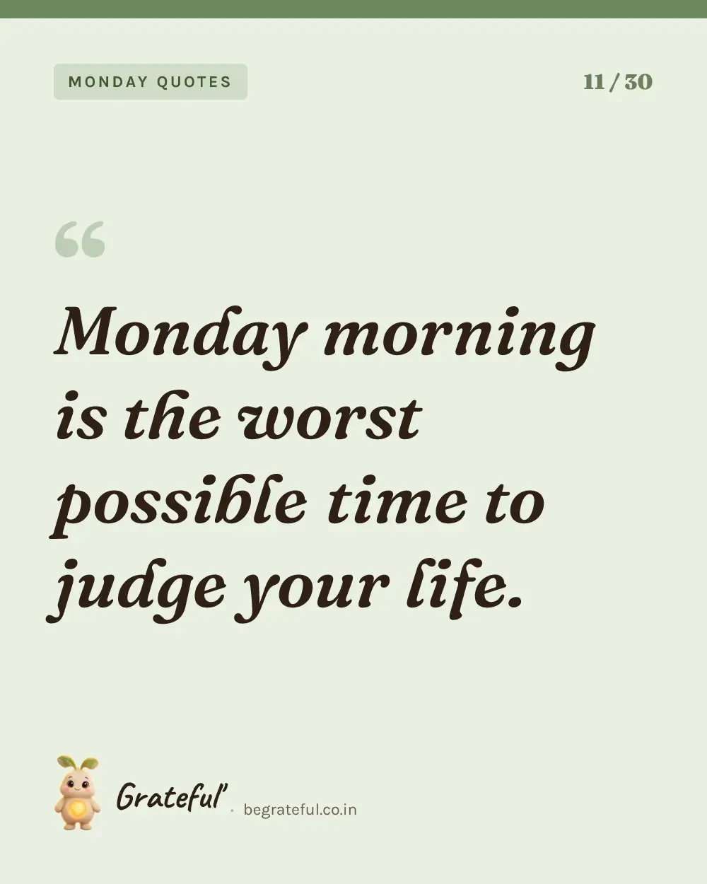“Monday morning is the worst possible time to judge your life.” — quote card 11 of 30 from the monday quotes collection.