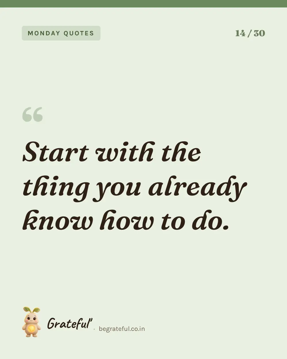 “Start with the thing you already know how to do.” — quote card 14 of 30 from the monday quotes collection.