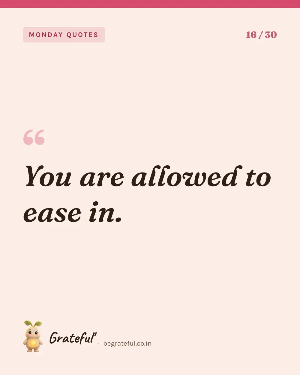 “You are allowed to ease in.” — quote card 16 of 30 from the monday quotes collection.