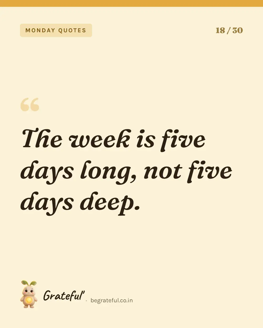 “The week is five days long, not five days deep.” — quote card 18 of 30 from the monday quotes collection.