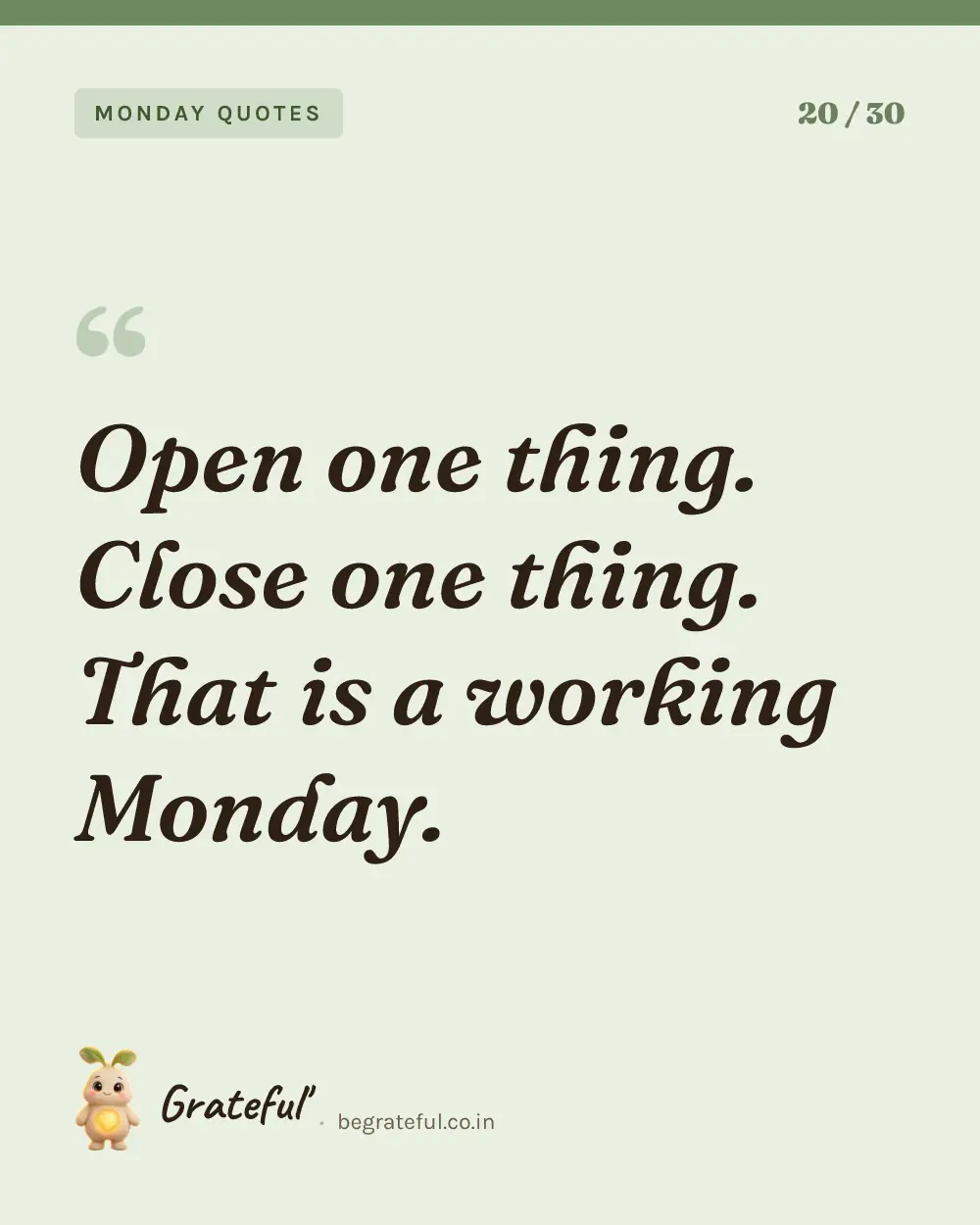 “Open one thing. Close one thing. That is a working Monday.” — quote card 20 of 30 from the monday quotes collection.