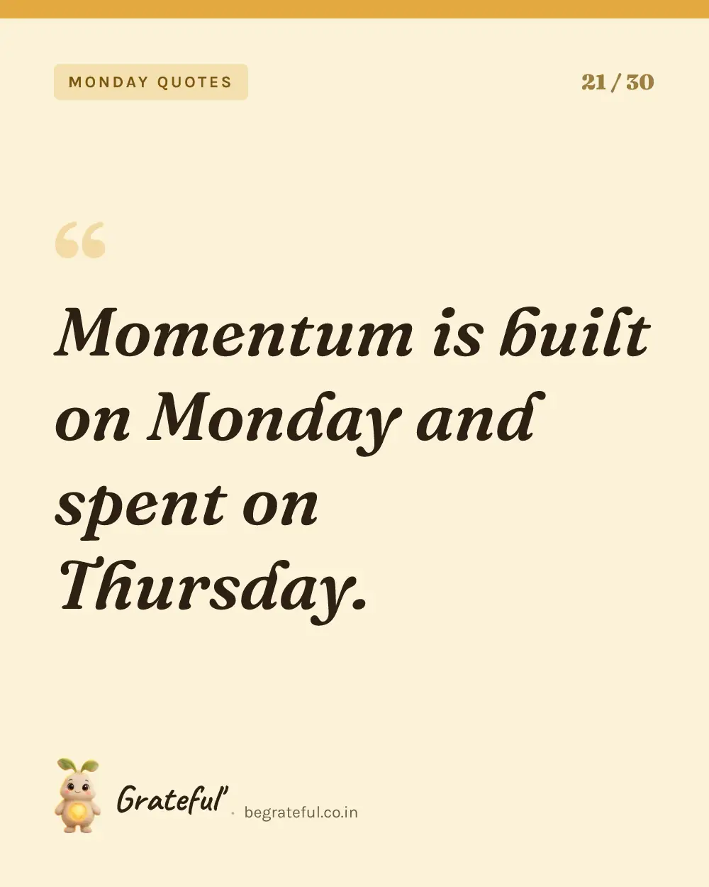 “Momentum is built on Monday and spent on Thursday.” — quote card 21 of 30 from the monday quotes collection.