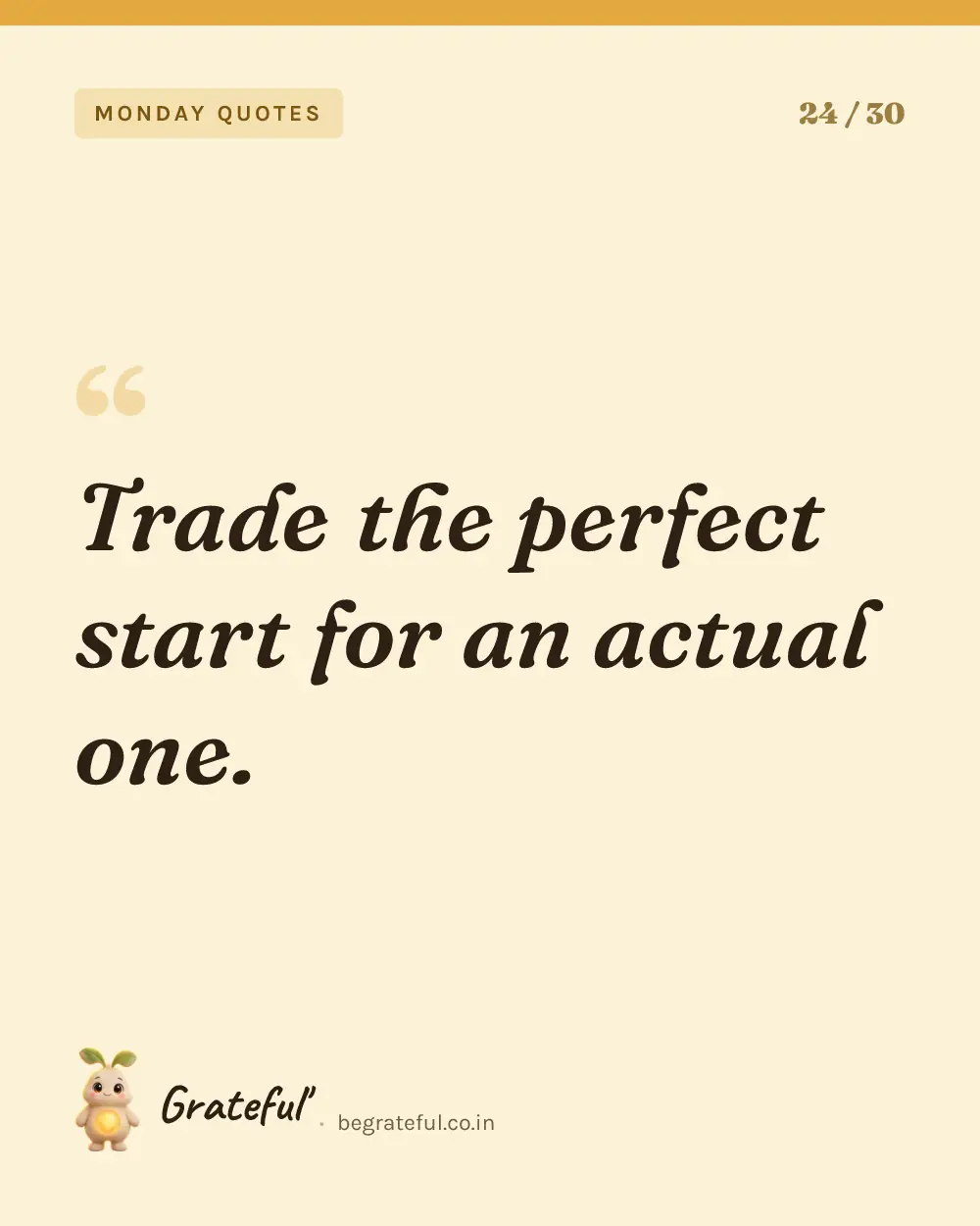 “Trade the perfect start for an actual one.” — quote card 24 of 30 from the monday quotes collection.